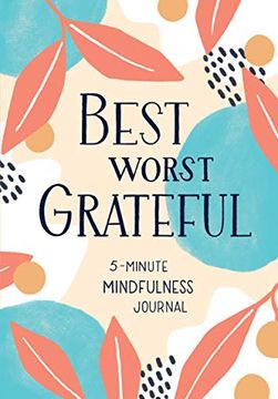 portada Best Worst Grateful: A Daily 5 Minute Mindfulness Journal to Cultivate Gratitude and Live a Peaceful, Positive, and Happier Life (in English)