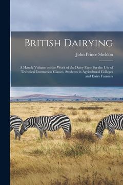portada British Dairying: a Handy Volume on the Work of the Dairy Farm for the Use of Technical Instruction Classes, Students in Agricultural Co (en Inglés)
