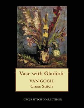 portada Vase with Gladioli: Van Gogh cross stitch pattern (en Inglés)