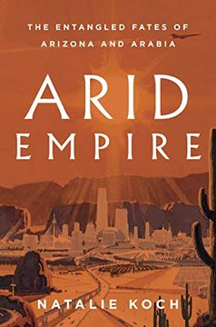 portada Arid Empire: The Entangled Fates of Arizona and Arabia (en Inglés)