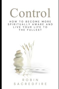 portada Control: How to Become More Spiritually Aware and Live Your Life to the Fullest (en Inglés)