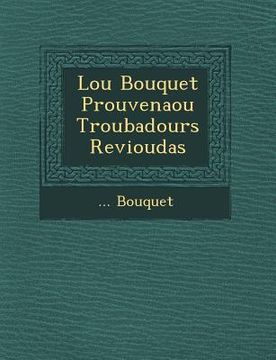 portada Lou Bouquet Prouven Aou Troubadours Revioudas (en Francés)