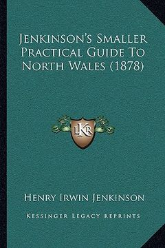portada jenkinson's smaller practical guide to north wales (1878) (en Inglés)