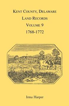 portada kent county, delaware, land records. volume 9: 1768-1772 (en Inglés)