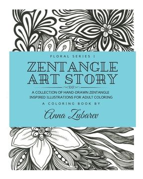 portada Zentangle Art Story: A Collection of Hand-Drawn Zentangle Inspired Illustrations for Adult Coloring (en Inglés)