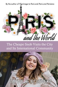 portada Paris and the World: The Cheapo Snob Visits the City and Its International Community 