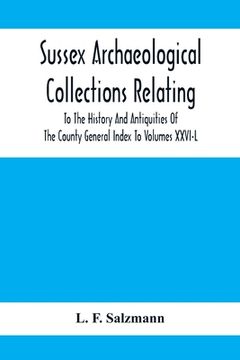 portada Sussex Archaeological Collections Relating To The History And Antiquities Of The County General Index To Volumes Xxvi-L (en Inglés)
