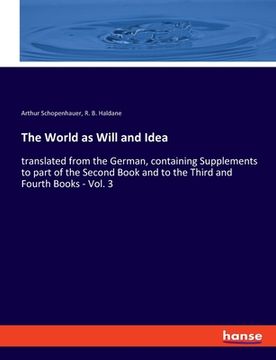 portada The World as Will and Idea: translated from the German, containing Supplements to part of the Second Book and to the Third and Fourth Books - Vol.