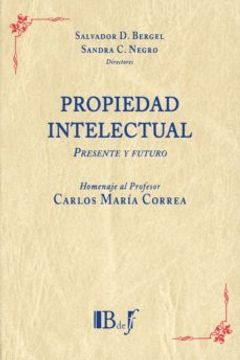 portada Propiedad Intelectual: Presente y Futuro - Homenaje al Profesor Carlos María Correa (in Spanish)