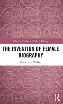portada The Invention of Female Biography (Chawton Studies in Scholarly Editing) (in English)