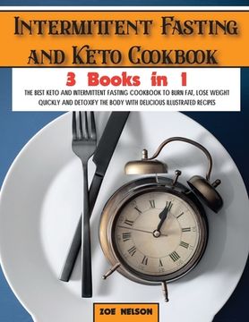 portada Intermittent Fasting and Keto Cookbook: The Best Keto and Intermittent Fasting Cookbook to Burn Fat, Lose Weight Quickly and Detoxify the Body with De (en Inglés)