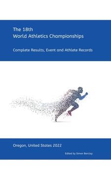 portada 18th World Athletics Championships - Oregon 2022: Complete Results, Event & Athlete Records (en Inglés)