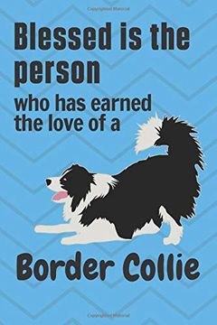 portada Blessed is the Person who has Earned the Love of a Border Collie: For Border Collie dog Fans 