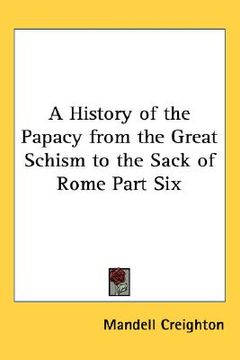 portada a history of the papacy from the great schism to the sack of rome part six (en Inglés)