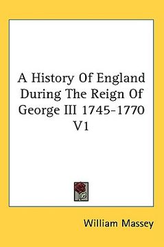 portada a history of england during the reign of george iii 1745-1770 v1 (en Inglés)
