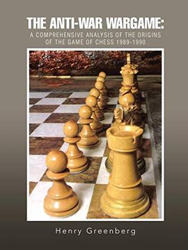 portada The Anti-War Wargame: A Comprehensive Analysis of the Origins of the Game of Chess 1989-1990 (en Inglés)