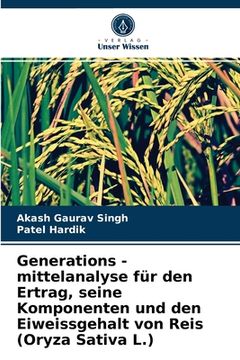 portada Generations - mittelanalyse für den Ertrag, seine Komponenten und den Eiweissgehalt von Reis (Oryza Sativa L.) (in German)