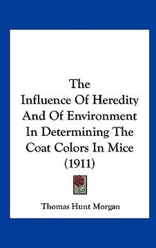 portada the influence of heredity and of environment in determining the coat colors in mice (1911) (en Inglés)