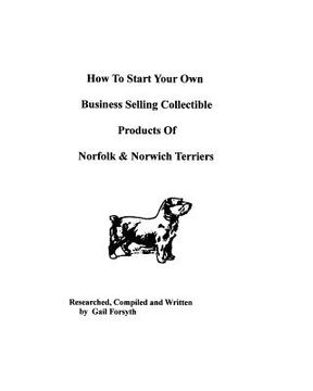 portada how to start your own business selling collectible products of norfolk and norwich terriers (en Inglés)