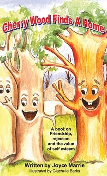 portada Cherry Wood Finds A Home: A book on Friendship, Rejections and the Value of Self-Esteem (en Inglés)