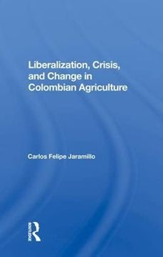 portada Liberalization and Crisis in Colombian Agriculture (en Inglés)