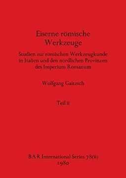 portada Eiserne Römische Werkzeuge, Teil ii: Studien zur Römischen Werkzeugkunde in Italien und den Nördlichen Provinzen des Imperium Romanum (in German)