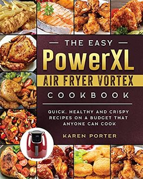 portada The Easy Powerxl air Fryer Vortex Cookbook: Quick, Healthy and Crispy Recipes on a Budget That Anyone can Cook (en Inglés)