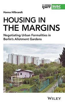 portada Housing in the Margins: Negotiating Urban Formalities in Berlin'S Allotment Gardens (Ijurr Studies in Urban and Social Change Book Series) (en Inglés)