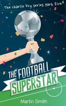 portada The Football Superstar: Football Book for Kids 7-13: 5 (The Charlie fry Series) (en Inglés)