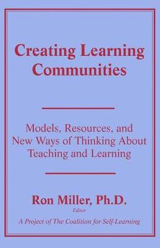portada Creating Learning Communities: Models, Resources, and New Ways of Thinking About Teaching and Learning (en Inglés)