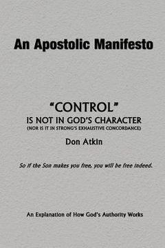 portada An Apostolic Manifesto - Control is not in the Character of God: Nor is it in Strong's Exhaustive Concordance (en Inglés)