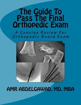 portada The Guide To Pass The Final Orthopedic Exam: A Concise Review For Orthopedic Board Exam (in English)