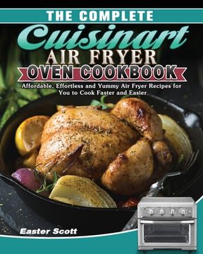 portada The Complete Cuisinart Air Fryer Oven Cookbook: Affordable, Effortless and Yummy Air Fryer Recipes for You to Cook Faster and Easier