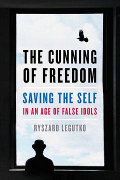 portada The Cunning of Freedom: Saving the Self in an age of False Idols (in English)