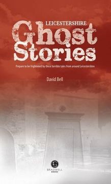 portada Leicestershire Ghost Stories: Shiver Your Way from Melton to Ashby de la Zouch