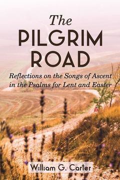 portada The Pilgrim Road: Reflections on the Songs of Ascent in the Psalms for Lent and Easter (en Inglés)