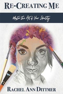 portada Re-Creating Me: Master the Art of Your Identity (en Inglés)
