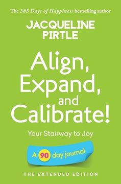 portada Align, Expand, and Calibrate - Your Stairway to Joy: A 90 day journal - The Extended Edition (en Inglés)