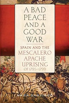 portada Bad Peace and a Good War: Spain and the Mescalero Apache Uprising of 1795-1799