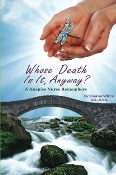 portada Whose Death Is It, Anyway?: A Hospice Nurse Remembers