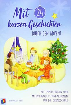 portada Mit 24 Kurzen Geschichten Durch den Advent: Mit Impulsfragen und Motivierenden Mini? Aktionen für die Grundschule (in German)