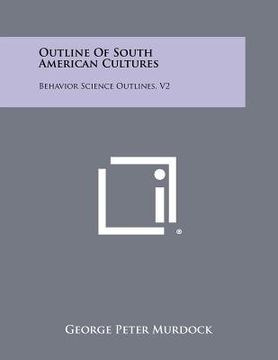 portada outline of south american cultures: behavior science outlines, v2 (en Inglés)