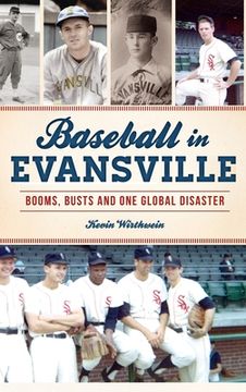 portada Baseball in Evansville: Booms, Busts and One Global Disaster (en Inglés)