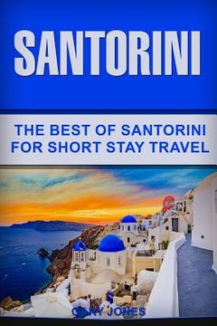 portada Santorini: The Best Of Santorini For Short Stay Travel (en Inglés)