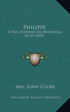 portada philippe: a tale, founded on historical facts (1872) (en Inglés)