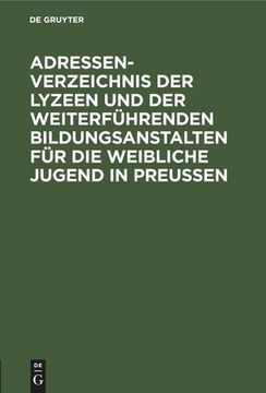 portada Adressen-Verzeichnis der Lyzeen und der Weiterführenden Bildungsanstalten für die Weibliche Jugend in Preussen (en Alemán)