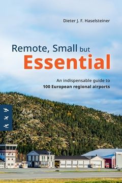 portada Remote, small but essential: An indispensible guide to a selection of 100 European regional airports (en Inglés)