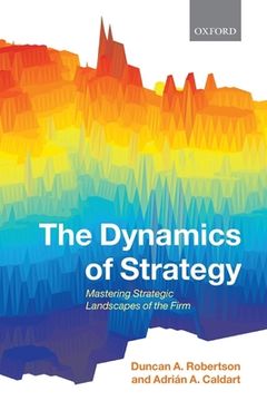 portada The Dynamics of Strategy: Mastering Strategic Landscapes of the Firm (in English)