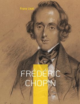 portada Frédéric Chopin: Un hommage au maître de la musique romantique par Franz Liszt (in French)