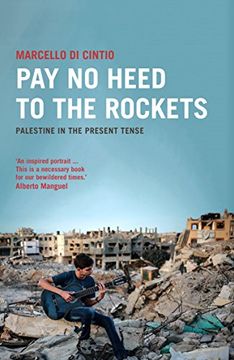 portada Pay No Heed to the Rockets: Palestine in the Present Tense